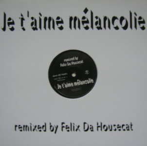 Je t'aime mélancolie (Felix Da Housecat Remix) - Maxi 45 Tours France