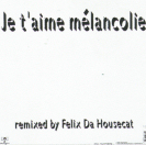 Mylène Farmer & mylene-farmer_je-t-aime-melancolie-remixed-by-felix-da-housecat_maxi-45-tours-france